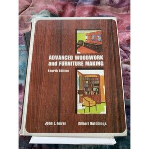 Advanced Woodwork and Furniture Making - 1972 4th Edition - John Feirer EUC